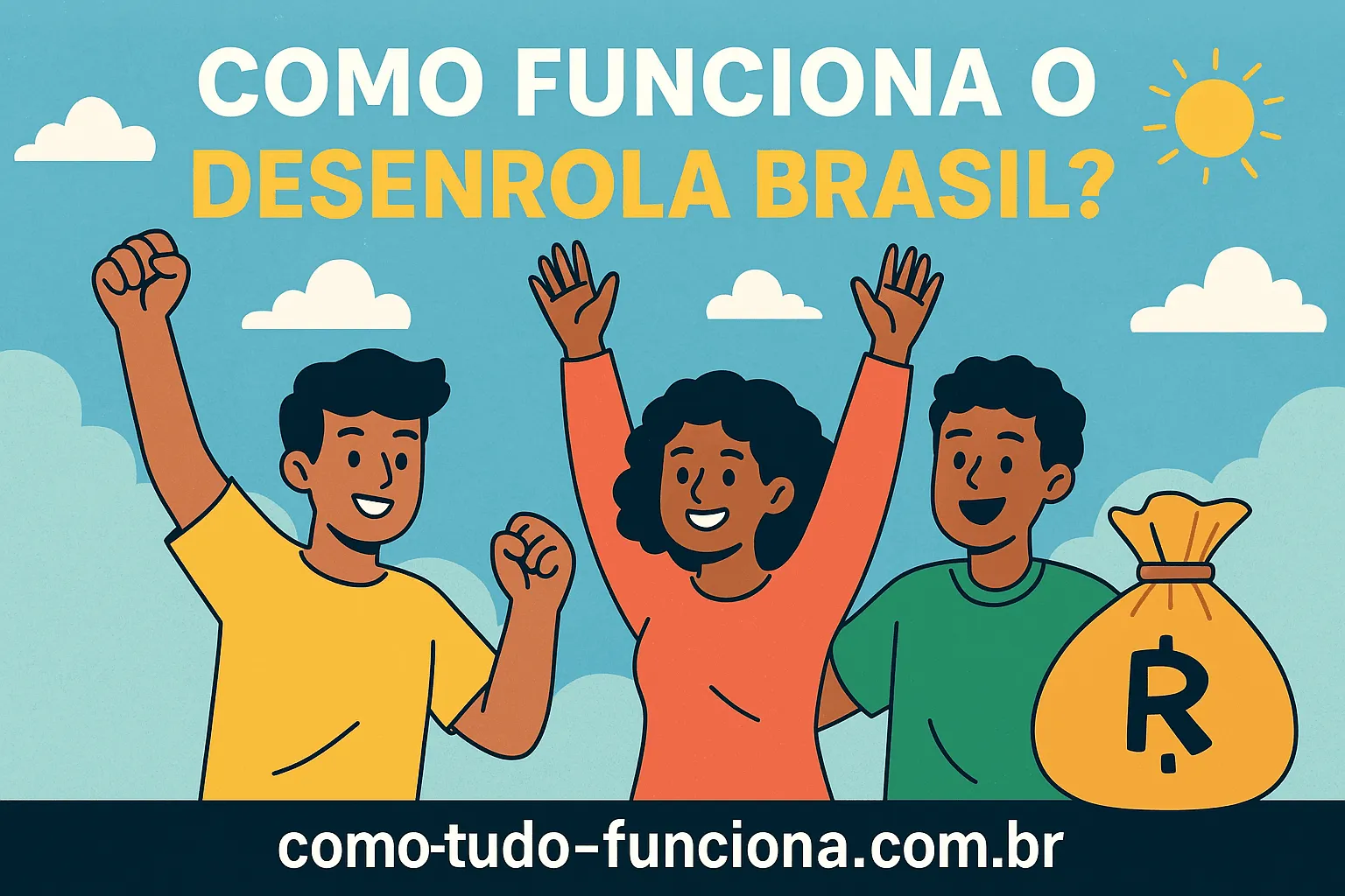 Três pessoas comemorando ao lado de um saco de dinheiro, com o título Como funciona o Desenrola Brasil?