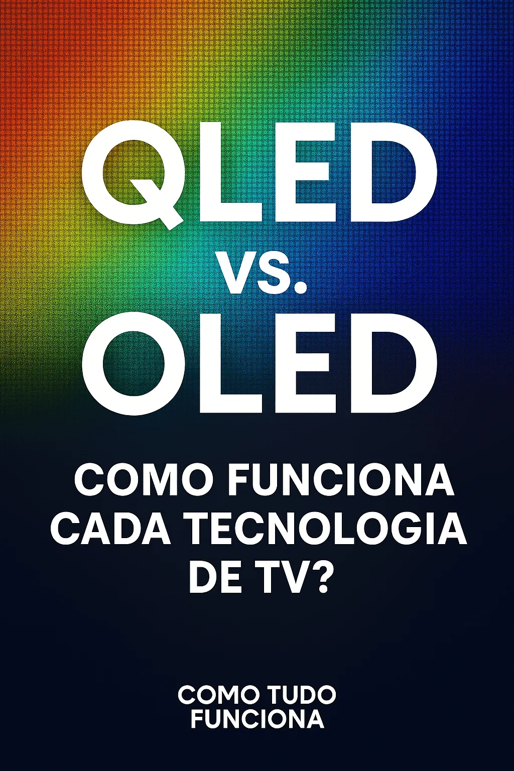 Capa com o título QLED vs. OLED: como funciona cada tecnologia de TV?